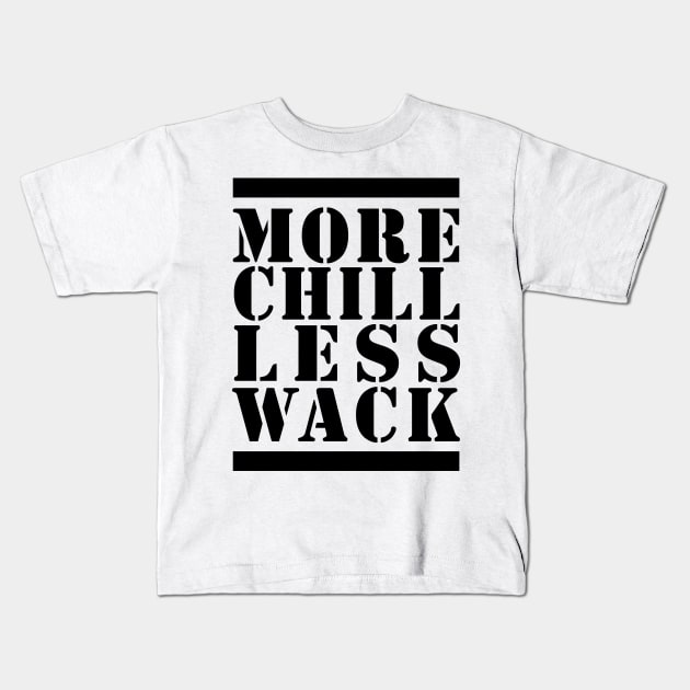 MORE CHILL LESS WACK - BLACK AND WHITE Kids T-Shirt by bluesea33